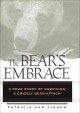 The bear's embrace a true story of surviving a grizzly bear attack  Cover Image