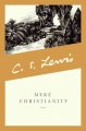 Mere Christianity a revised and amplified edition, with a new introduction, of the three books, Broadcast talks, Christian behaviour, and Beyond personality  Cover Image