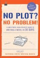 No plot? No problem! : a low-stress, high-velocity guide to writing a novel in 30 days  Cover Image