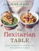 The flexitarian table : inspired, flexible meals for vegetarians, meat lovers, and everyone in between  Cover Image