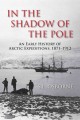 In the shadow of the pole : an early history of Arctic expeditions, 1871-1912  Cover Image