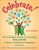 Celebrate! An anti-bias guide to including holidays in early childhood programs. Cover Image