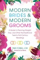 Modern brides & modern grooms A guide to planning straight, gay, and other nontraditional twenty-first-century weddings. Cover Image