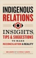 Indigenous relations Insights, tips & suggestions to make reconciliation a reality. Cover Image